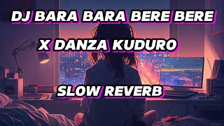 DJ BARA BARA BERE BERE X DANZA KUDURO SLOW REVERB 🎧 [upl. by Lau138]