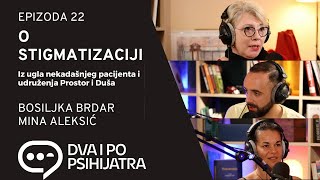 O stigmatizaciji iz ugla pacijenta i udruženja za pomoć  Dva i po psihijatra ep22 [upl. by Cyb]