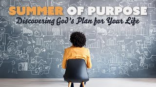 Summer of Purpose  Week 9  Embracing Change Adapting to Gods Plan [upl. by Vizzone]