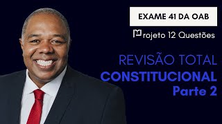 51 Direito Constitucional  Revisão Total  Parte 2  Projeto 12 Questões  OAB 1º Fase  Exame 41 [upl. by Leahcym]