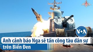 Anh cảnh báo Nga sẽ tấn công tàu dân sự trên Biển Đen  VOA Tiếng Việt [upl. by Gherardo]