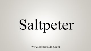 How To Say Saltpeter [upl. by Yelrah]