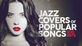 Jazz Covers Of Popular Songs 🎷 100 Hits [upl. by Henig835]