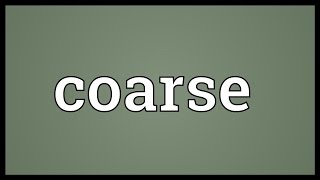 Coarse Meaning [upl. by Eneryt]