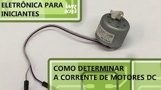 COMO DESCOBRIR A CORRENTE DE UM MOTOR DC  Eletrônica para Iniciantes 123 [upl. by Megdal181]