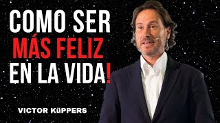 Como Lograr Ser Una Persona Feliz En La Vida VICTOR KüPPERS MOTIVACIÓN  SUPERACIÓN PERSONAL [upl. by Reiser503]