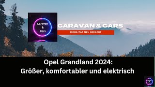 Opel Grandland 2024 Größer komfortabler und elektrisch [upl. by Akeryt618]