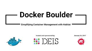 January Docker Boulder Meetup Simplifying Container Management with Habitat [upl. by Gillespie]