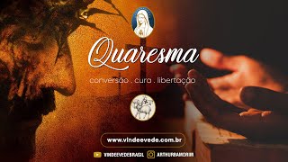 38º QUARESMA 2024  Conversão Cura e Libertação [upl. by Loggia]