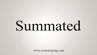 How To Say Summated [upl. by Edelsten]