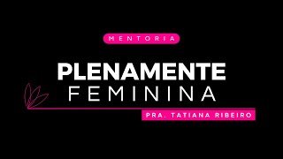 MENTORIA PLENAMENTE FEMININA [upl. by Shanley]