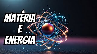 Matéria e Energia O Que São e Como Se Diferenciam [upl. by Sholeen]