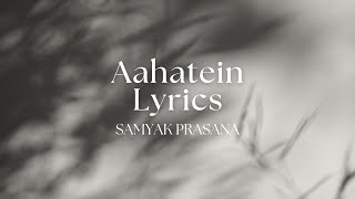 Aahatein Lyrics  Samyak Prasana [upl. by Laktasic]