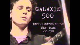 GALAXIE 500  Uncollected Noise New York 8890  Album Trailer  OFFICIAL [upl. by Behm]