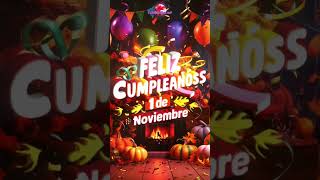 1 de NOVIEMBRE EL MEJOR DIA DEL AÑO 👻 FELIZ CUMPLE [upl. by Ebeneser]