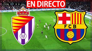 🔴VALLADOLID vs FC BARCELONA EN VIVO  VALLADOLID BARÇA EN DIRECTO HOY  LA LIGA  BARÇA HOY [upl. by Akirehc]