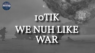 10Tik  We Nuh like War Lyrics [upl. by Calica]