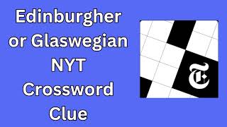 Edinburgher or Glaswegian NYT Crossword Clue [upl. by Nasaj232]