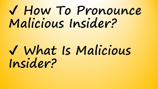 ✔️ How to Pronounce Malicious Insider and What is Malicious Insider [upl. by Conrade]