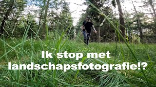 Ik stop met landschapsfotografie  103 [upl. by Desdee808]