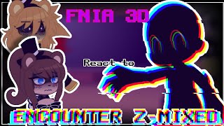 FNIA3DFNC React to ENCOUNTER ZMIXED🩶Read the description🩶 [upl. by Aleahcim813]