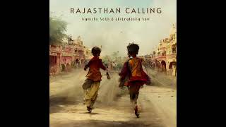 Rajasthan Calling  Kanishk Seth amp Chitralekha Sen [upl. by Bern5]