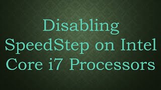 Disabling SpeedStep on Intel Core i7 Processors [upl. by Stauder]