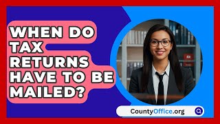 When Do Tax Returns Have To Be Mailed  CountyOfficeorg [upl. by Yrocaj]