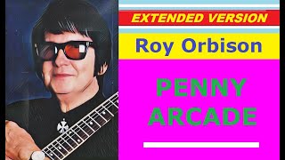 Roy Orbison  PENNY ARCADE extended version [upl. by Micheline]