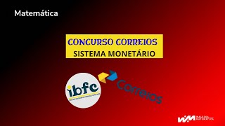 CONCURSO DOS CORREIOS  SISTEMA MONETÁRIO  MATEMÁTICA DA BANCA IBFC Waleska Matemática [upl. by Kendricks]