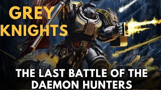 Grey Knights The Last Battle of the Daemon Hunters warhammer 40k lore [upl. by Norma533]