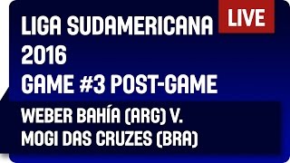 Weber Bahía ARG vs Mogi das Cruzes BRA  Game 3 PostGame  DIRECTV Liga Sudamericana 2016 [upl. by Aenahs726]