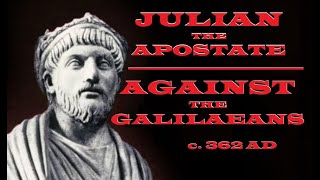 Julian the Apostate  Against the Galileans  c 362 AD [upl. by Livi]