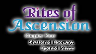 Rites of Ascension  Chapter 4  Shattered Doorway Opened Mirror [upl. by Aniteb]