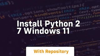 install python 2 7 windows 11 [upl. by Calvinna98]