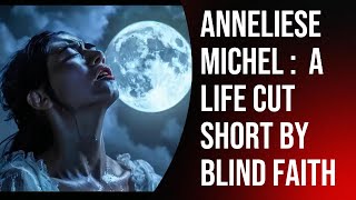 The Exorcism of Anneliese Michel A Tragic True Story [upl. by Celene862]