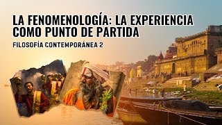 LA FENOMENOLOGÍA  LA EXPERIENCIA COMO PUNTO DE PARTIDA [upl. by Matt]