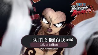 Battle Royale 126  The Final Showdown  Luffy vs Blackbeard  One Piece  Burning Blood [upl. by Bibeau690]