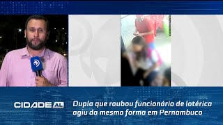 Dupla que roubou funcionária de lotérica agiu da mesma forma em Pernambuco diz polícia [upl. by Aled919]