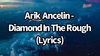 Arik Ancelin  Diamond In The Rough Lyrics [upl. by Karyn]