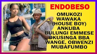 ENDOBESO Omukozi Wawaka House Boy Ankuba Bulungi Emmese Okusinga Bba Wange Obwenzi Mubafumbo [upl. by Thirion843]