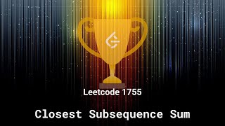 Leetcode 1755 Closest Subsequence Sum [upl. by Hsac]