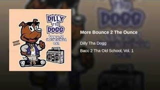 Dilly Tha DoggMore Bounce 2 The Ounce [upl. by Najed623]