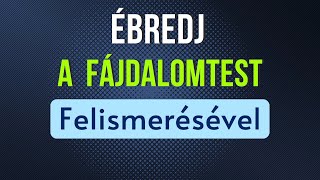 Ebredj a fajdalomtest felismeresevel  SzemelyisegFEJLESZTES [upl. by Drarej]