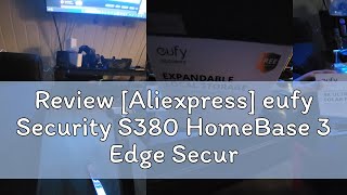 Review Aliexpress eufy Security S380 HomeBase 3 Edge Security Center Local Expandable Storage up [upl. by Anairuy]