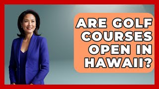 Are Golf Courses Open In Hawaii  TheSportXpertcom [upl. by Hoffert]