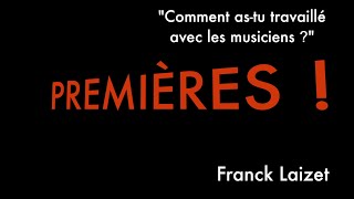 En coulisses avec Franck Laizet Comment astu travaillé avec les musiciens [upl. by Naujyt433]