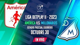 AMÉRICA VS MILLONARIOS EN VIVO  LIGA BETPLAY II 2023 [upl. by Yrreg995]