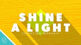 Elevation Worship  Shine A Light Lyric Video 4K [upl. by Uund107]