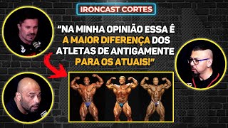 NA SUA OPINIÃO O QUE O OLD SCHOOL FAZIA QUE O NEW SCHOOL NÃO FAZ NO FISICULTURISMO IRONCAST CORTES [upl. by Esirahs798]